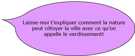 « Laisse-moi t'expliquer comment peut ajouter un peu de nature dans la ville! ».