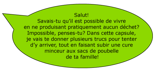 « Savais-tu qu’il est possible de vivre en ne produisant pratiquement aucun déchet? ».